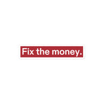 Fix the money. Bubble-free Stickers