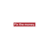 Fix the money. Bubble-free Stickers