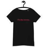 Fix the money. Women’s Basic Organic T-Shirt