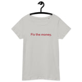 Fix the money. Women’s Basic Organic T-Shirt