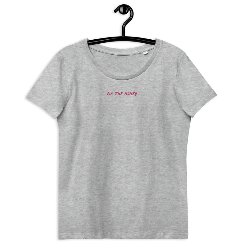 Fix the money. Center Embroidered Women's Organic Cotton | Bitcoin T-Shirt